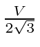 $ \frac{V}{2\sqrt{3}}$