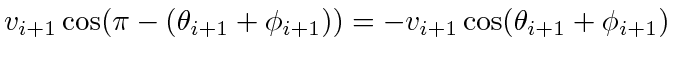 $ v_{i+1}\cos(\pi - (\theta_{i+1} + \phi_{i+1})) = -v_{i+1}\cos(\theta_{i+1} + \phi_{i + 1})$