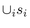 $ \cup_i s_i$