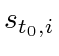 $ s_{t_0,
i}$