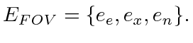 $\displaystyle E_{FOV} = \{e_e, e_x, e_n \}.
$