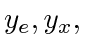 $ y_e, y_x,$