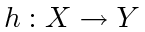 $ h: X
\to Y$