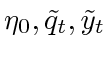 $ \eta_0, \tilde{q}_t,
\tilde{y}_t$