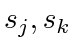 $ s_j, s_k$