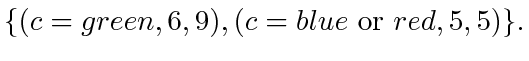 $\displaystyle \{(c = green,6,9),(c = blue \textrm{ or } red, 5, 5)\}.
$