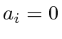 $ a_i =
0$