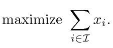 $\displaystyle \textrm{maximize } \displaystyle\sum_{i \in \mathcal I} x_i.$