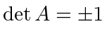 $ \det A = \pm 1$