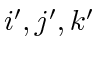 $ i', j', k'$