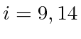 $ i = 9, 14$