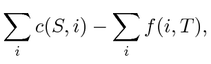 $\displaystyle \sum_ic(S, i) - \sum_{i}f(i, T),$