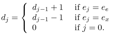 $\displaystyle d_j = \left\{\begin{array}{ll}
d_{j-1} + 1 & \textrm{ if } e_j = ...
...} -1 & \textrm{ if } e_j = e_x \\
0 & \textrm{ if } j = 0.
\end{array}\right.
$