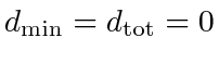 $ d_{\min} = d_{\textrm{tot}} =
0$