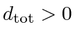 $ d_{\textrm{tot}} > 0$