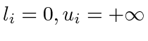 $ l_i = 0, u_i =
+\infty$
