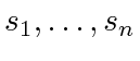 $ s_1, \ldots, s_n$