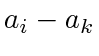 $ a_i - a_k$