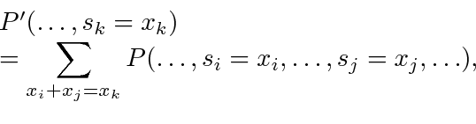 \begin{displaymath}
\begin{array}{l}
P'(\ldots, s_{k} = x_k)  = \displaystyle\...
..._k}P(\ldots, s_i = x_i, \ldots, s_j = x_j, \ldots),
\end{array}\end{displaymath}
