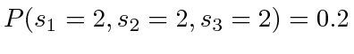 $ P(s_1 = 2, s_2 = 2, s_3 = 2) = 0.2$