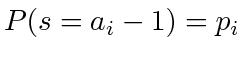 $ P(s =
a_i - 1) = p_i$