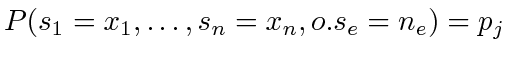 $ P(s_1 = x_1, \ldots, s_n = x_n, o.s_e = n_e) = p_j$