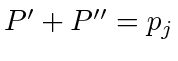 $ P' + P'' = p_j$