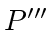 $ P'''$