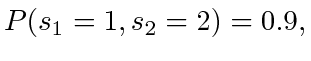 $ P(s_1 = 1, s_2 = 2) = 0.9,$