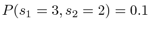 $ P(s_1 = 3, s_2 = 2) = 0.1$