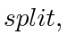 $ split,$