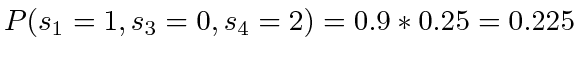 $ P(s_1=1, s_3=0, s_4=2) = 0.9 * 0.25 = 0.225$