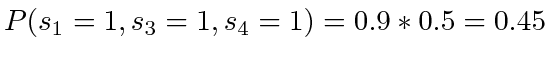 $ P(s_1=1, s_3=1, s_4=1) = 0.9 * 0.5 = 0.45$