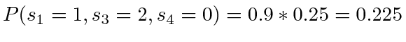 $ P(s_1=1, s_3=2, s_4=0) = 0.9 * 0.25 = 0.225$