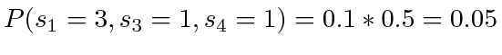 $ P(s_1=3, s_3=1, s_4=1) = 0.1 * 0.5 = 0.05 $