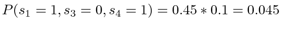 $ P(s_1=1, s_3=0, s_4=1) = 0.45 * 0.1 = 0.045$