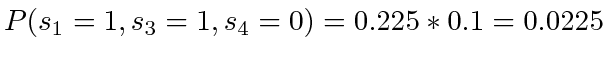 $ P(s_1=1, s_3=1, s_4=0) = 0.225 * 0.1 = 0.0225$