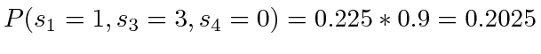 $ P(s_1=1, s_3=3, s_4=0) = 0.225 * 0.9 = 0.2025$