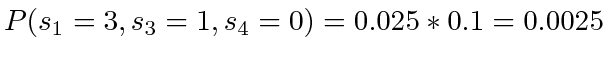 $ P(s_1=3, s_3=1, s_4=0) = 0.025 * 0.1 = 0.0025$