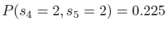 $ P(s_4=2, s_5=2) = 0.225$