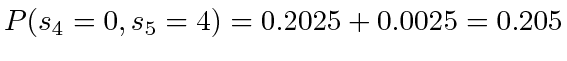 $ P(s_4=0, s_5=4) = 0.2025 + 0.0025 = 0.205$