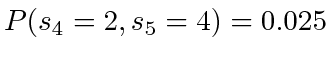 $ P(s_4=2, s_5=4) = 0.025$