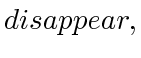 $ disappear, $