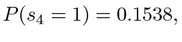 $ P(s_4=1) = 0.1538,$