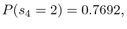 $ P(s_4=2) = 0.7692,$