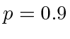 $ p
= 0.9$