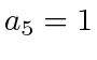 $ a_5 = 1$
