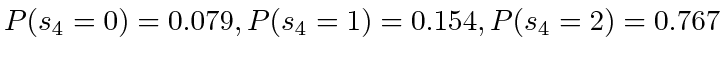 $ P(s_4=0) = 0.079, P(s_4 = 1) =
0.154, P(s_4=2) = 0.767$