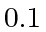 $ 0.1$