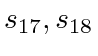 $ s_{17}, s_{18}$